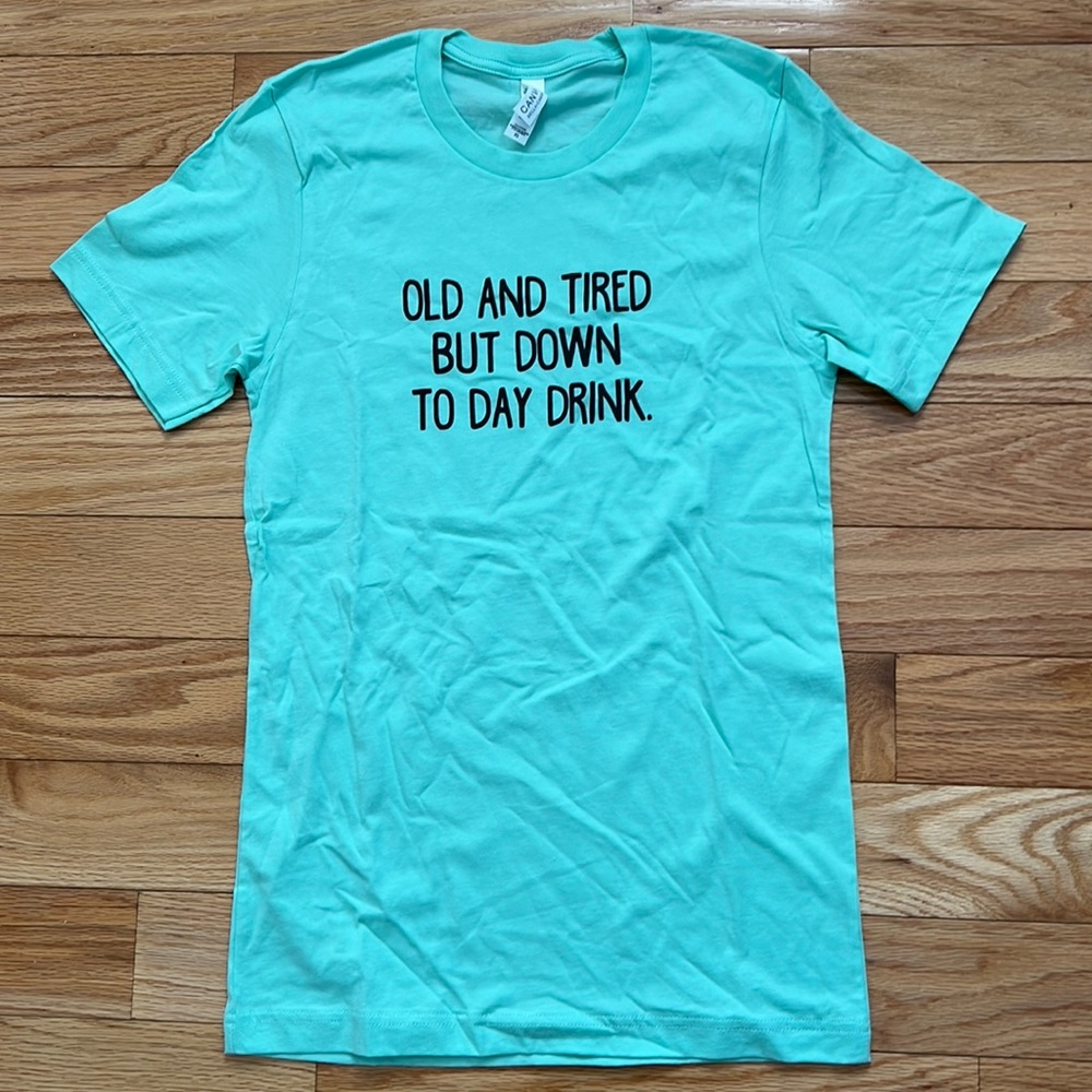 🛍Graphic T Shirt- “Old & tired but down to day drink”🛍